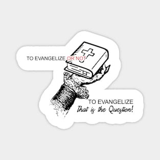 To Evangelize Or Not To Evangelize..Thats The Question Magnet