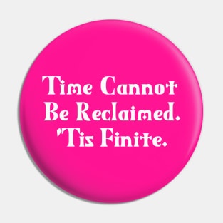 Time Cannot Be Reclaimed. 'Tis Finite. | Time Management | Life | Quotes | Hot Pink Pin