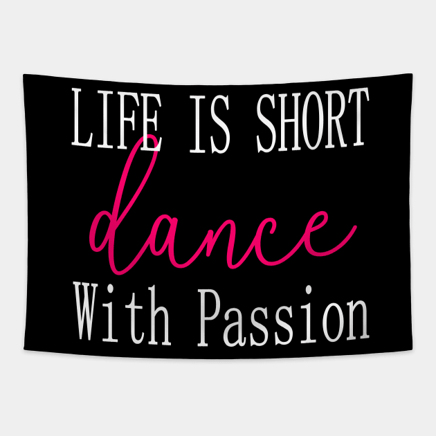 Life Is Short Dance With Passion Cute I Love Dance Tapestry by Lulaggio