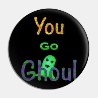 You Go Ghoul Pin