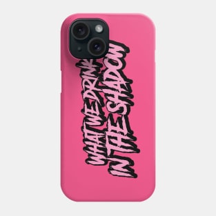 what we drink in the shadow? Phone Case