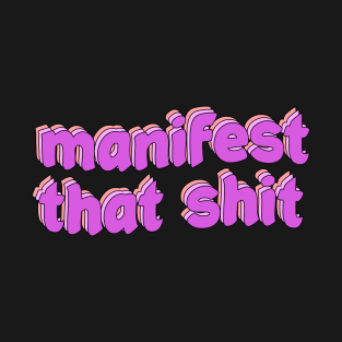 Manifest that shit T-Shirt