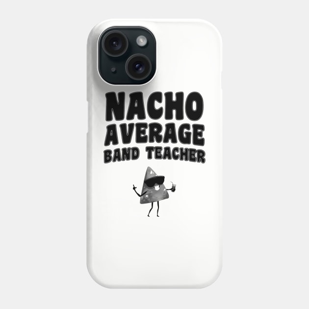 Nacho Average Band Teacher Phone Case by stressedrodent