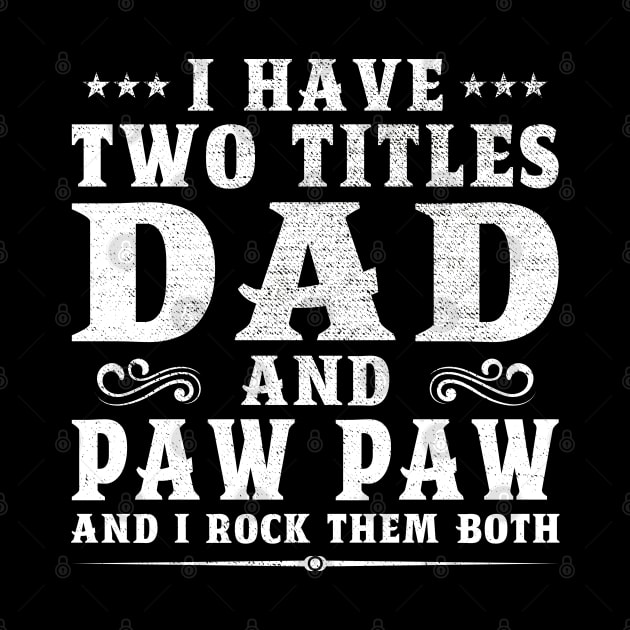 I Have Two Titles Dad And Paw Paw Father's Day Gift by DragonTees