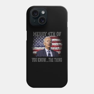 Funny Biden Confused Merry Happy 4th of You Know...The Thing Phone Case