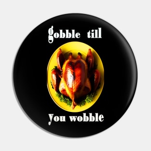 Gobble till you wobble black and white thanksgiving Pin