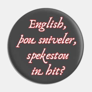 English, Thou Sniveler, Spekestou In Hit? Pin