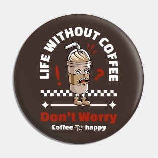 Life Without Coffee Pin