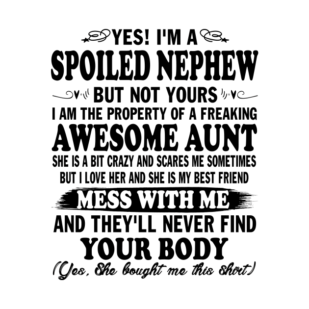 Yes! I'm a Spoiled Nephew But Not Yours I am the Property of a Freaking Awesome Aunt by peskybeater