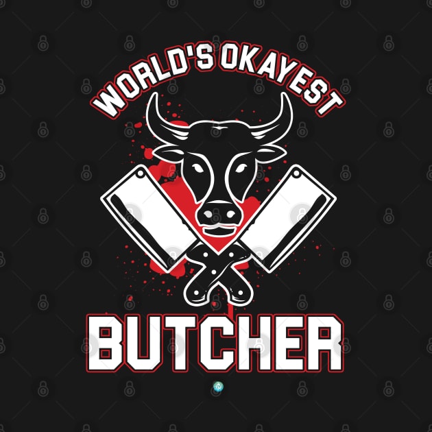 Worlds Okayst Butcher - Funny Meat Lover Butcher Gift by woormle