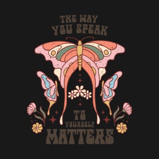 The way you speak to yourself matters T-Shirt