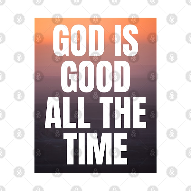 God Is Good All The Time - Christian Quotes by Arts-lf