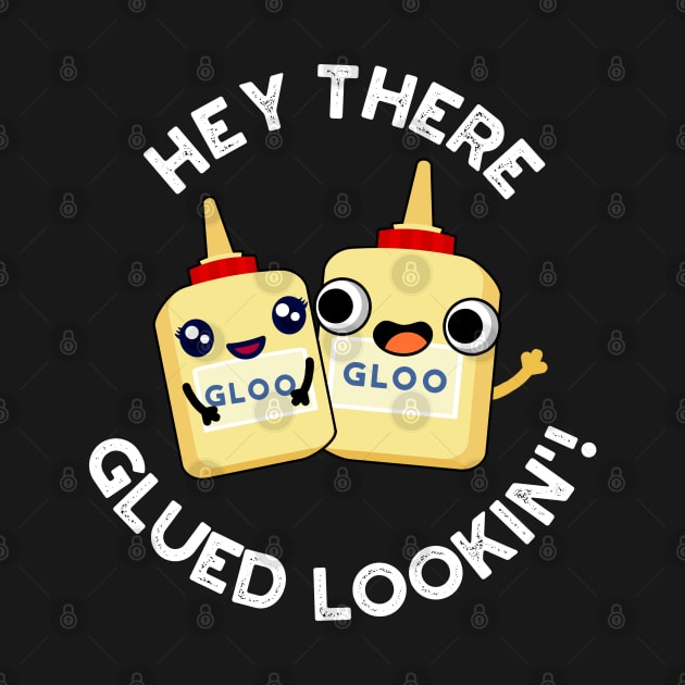 Hey There Glued Lookin Funny Glue Pun by punnybone