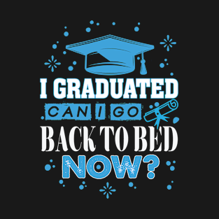 I Graduated Can I Go Back To Bed Now T-Shirt