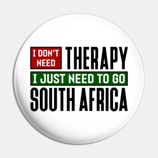 I don't need therapy, I just need to go to South Africa Pin