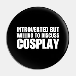 Introverted But Willing To Discuss Cosplay Pin