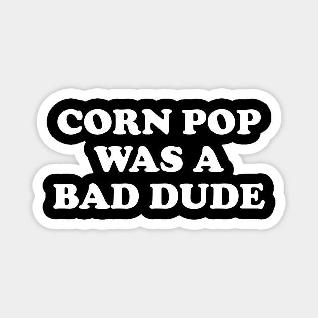 Biden Corn Pop Was A Bad Dude Magnet by Cosmo Gazoo
