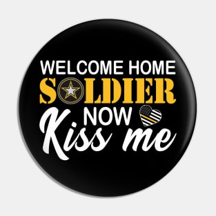 Welcome Home Soldier, Now Kiss Me! Deployment Military Pin