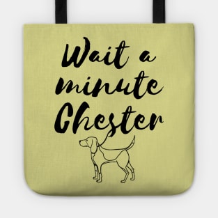 Wait a minute Chester Tote