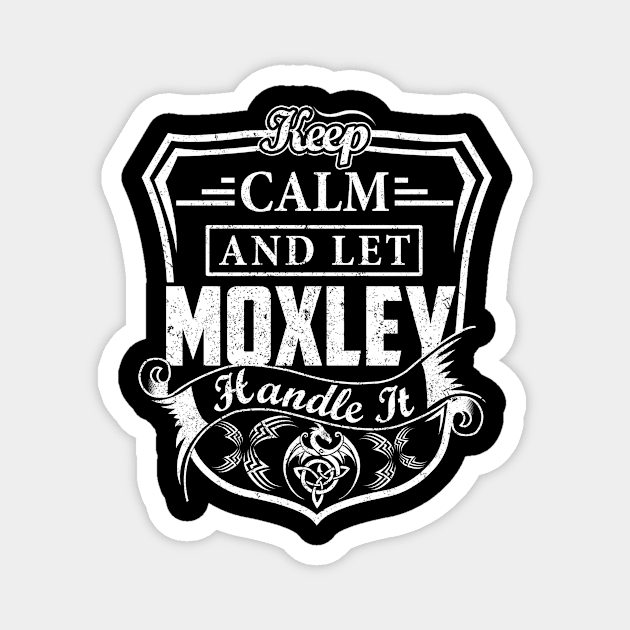 Keep Calm and Let MOXLEY Handle It Magnet by Jenni