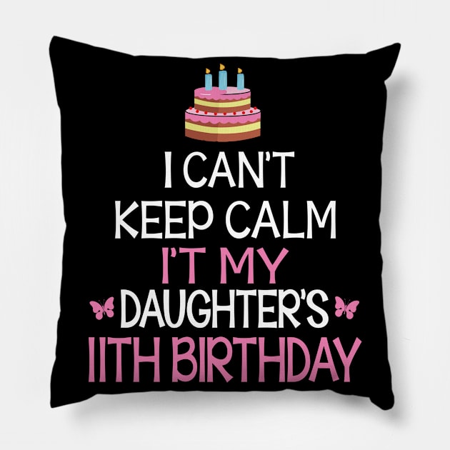 I Can't Keep Calm It's My Daughter's 11th Birthday Happy Father Mother Daddy Mommy Mama Pillow by bakhanh123