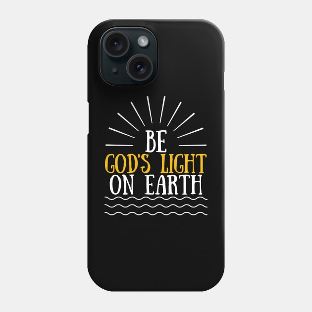 Be God's Light On Earth Phone Case by Kelilah