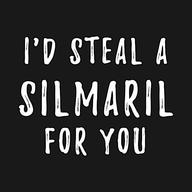 I'd Steal A Silmaril For You by silmarillionshirts