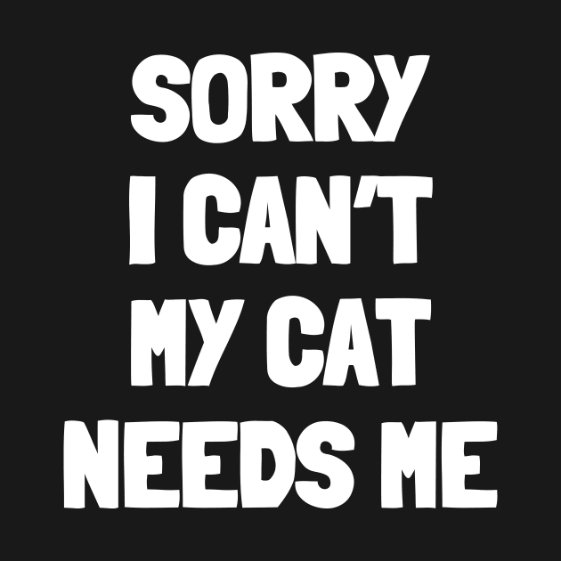 Sorry i can't my cat needs me by White Words