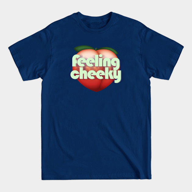 Feeling Cheeky - Cheeky - T-Shirt