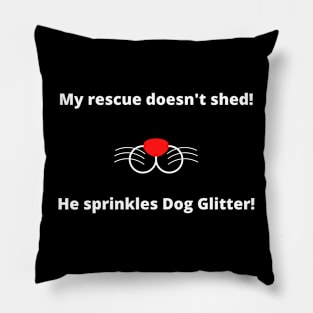 My rescue doesn't shed!  He sprinkles dog glitter! Pillow