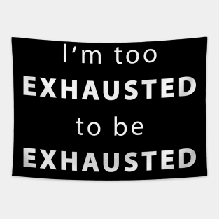 I'm too exhausted to be exhausted Tapestry