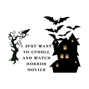 I just want to want to cuddle and watch horror movies T-Shirt