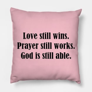 Love still wins. Prayer still works. God is still able. Pillow