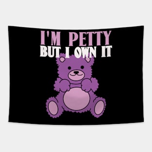 I'm Petty But I Own It Sarcastic Teddy Bear Tapestry