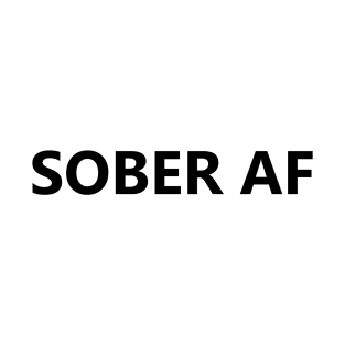 Sober AF is a simple humorous design for those in Recovery from Addiction (Basic Black Font - Light Background)  - AA Gift Sobriety Gift T-Shirt