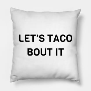 Lets Taco Bout It Pillow