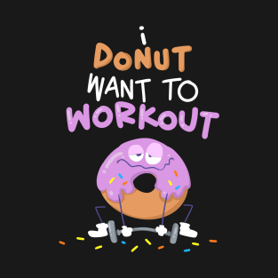 I Donut Want To Workout T-Shirt