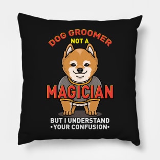 DOG GROOMER: Dog Groomer Not A Magician Pillow