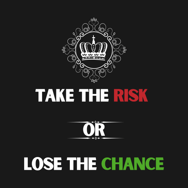 Take the risk or lose the chance. by darlwolf