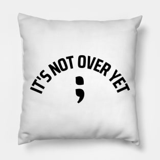 ; Its not over yet (black and white) Pillow