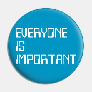 Everyone is important Pin