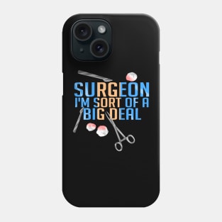 Funny Surgeon I'm Sort of a Big Deal Surgery Phone Case