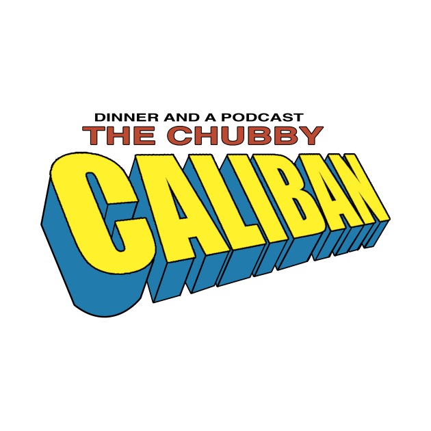 The Chubby Caliban by dinnerandapodcast