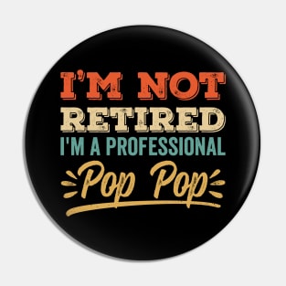 I'm Not Retired I'm A Professional Pop Pop Pin