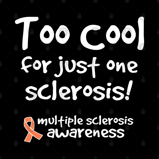 Too Cool For Just One Sclerosis Multiple Sclerosis Awareness by SonyaKorobkova