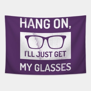 Hang On I'll Just Get My Glasses Funny Tapestry