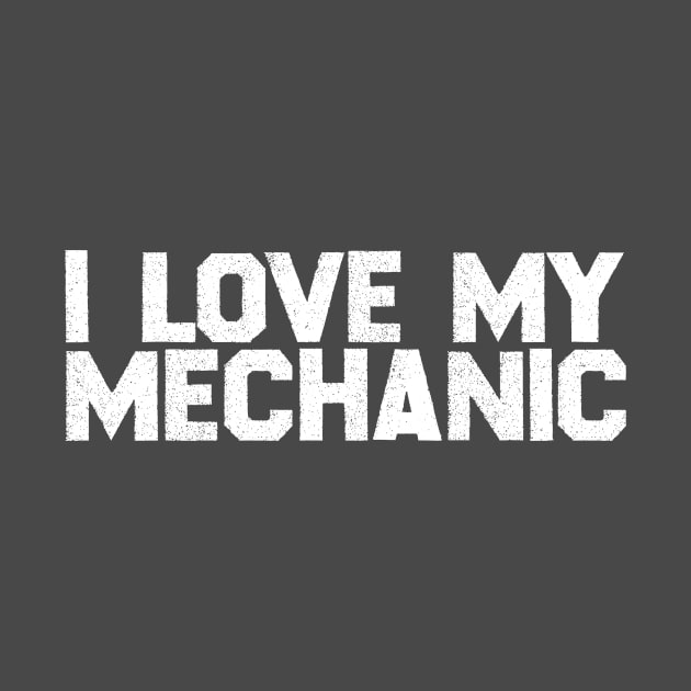 I Love My Mechanic by BRAVOMAXXX