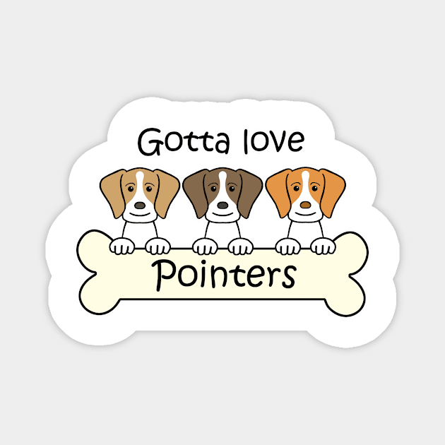 Gotta Love Pointers Magnet by AnitaValle