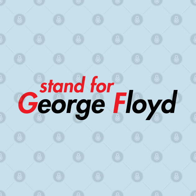 Disover stand for george floyd - George Floyd - T-Shirt