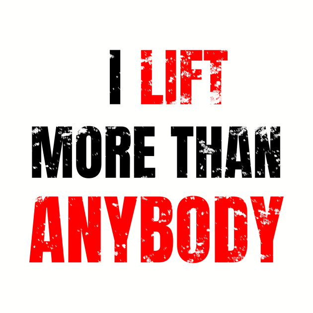 I lift more than anybody by WPKs Design & Co